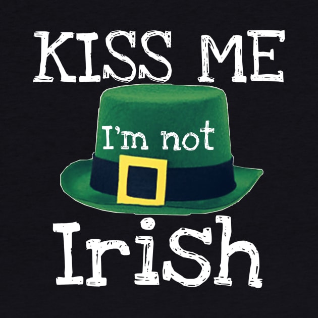 Kiss Me I'm Not Irish by Weird.Funny.Odd